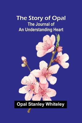 The Story of Opal: The Journal of an Understanding Heart - Stanley Whiteley, Opal