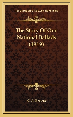 The Story of Our National Ballads (1919) - Browne, C a
