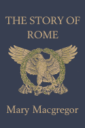 The Story of Rome (Yesterday's Classics)