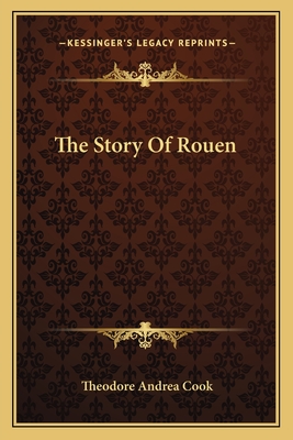 The Story Of Rouen - Cook, Theodore Andrea, Professor