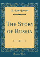 The Story of Russia (Classic Reprint)