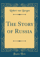 The Story of Russia (Classic Reprint)