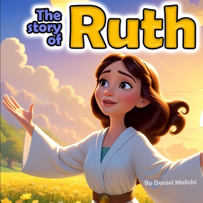 The Story of Ruth: A Tale of Love, Loss, and Redemption - Malichi, Daniel