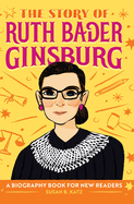 The Story of Ruth Bader Ginsburg: An Inspiring Biography for Young Readers