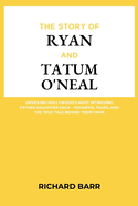 The Story of Ryan and Tatum O'Neal: Unveiling Hollywood's Most Intriguing Father-Daughter Saga - Triumphs, Tears, and the True Tale Behind Their Fame