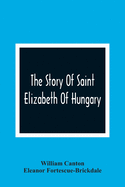 The Story Of Saint Elizabeth Of Hungary
