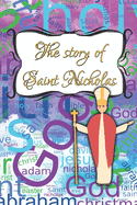 The Story of Saint Nicholas: A childrensbook about his life and work