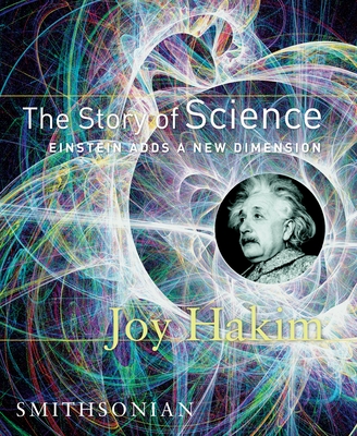 The Story of Science: Einstein Adds a New Dimension: Einstein Adds a New Dimension - Hakim, Joy