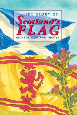 The Story of Scotland's Flag and the Lion and Thistle - Ross, David