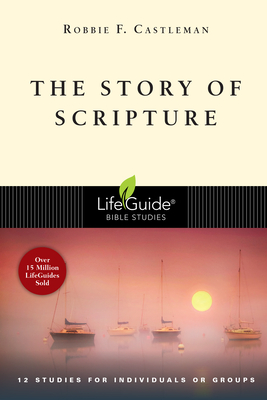 The Story of Scripture: The Unfolding Drama of the Bible - Castleman, Robbie F