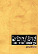 The Story of Sigurd the Volsung and the Fall of the Niblungs - Morris, William, MD