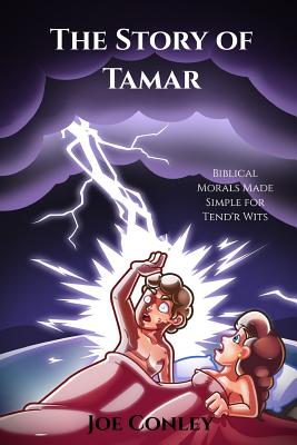 The Story of Tamar: Biblical Morals Made Simple for Tend'r Wits - Conley, Joe