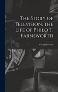 The Story of Television, the Life of Philo T. Farnsworth