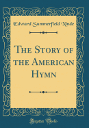 The Story of the American Hymn (Classic Reprint)