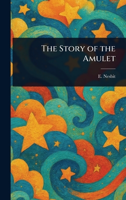 The Story of the Amulet - Nesbit, E (Edith)