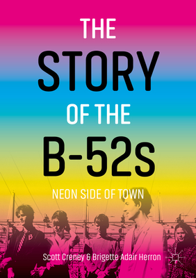 The Story of the B-52s: Neon Side of Town - Creney, Scott, and Herron, Brigette Adair