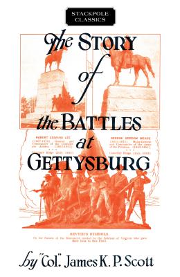 The Story of the Battles at Gettysburg - Scott, James K P