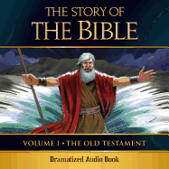 The Story of the Bible Audio Drama: Volume I - The Old Testament