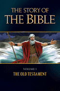 The Story of the Bible: Volume I - The Old Testament Volume 1