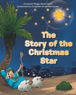 The Story of the Christmas Star - Gunn, Elizabeth Meyer Strain, and Nuerater, Elizabeth Strain (Prepared for publication by)