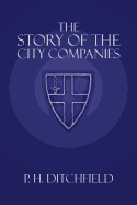 The Story of the City Companies - Ditchfield, P H