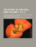 The Story of the Civil War: A Concise Account of the War in the United States of America Between 1861 and 1865, Part 1