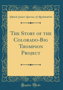 The Story of the Colorado-Big Thompson Project (Classic Reprint)