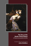 The Story of the Death of Anne Boleyn: A Poem by Lancelot de Carle Volume 580