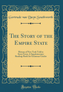 The Story of the Empire State: History of New York Told in Story Form; A Supplementary Reading-Book for Grammar Grades (Classic Reprint)