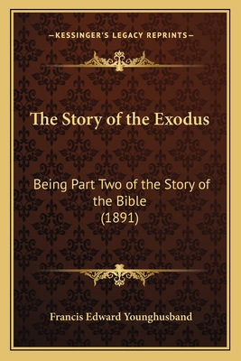 The Story of the Exodus: Being Part Two of the Story of the Bible (1891) - Younghusband, Francis Edward, Sir