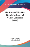 The Story Of The First Decade In Imperial Valley, California (1910)