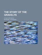 The Story of the Gravelys; A Tale for Girls