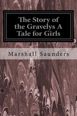 The Story of the Gravelys a Tale for Girls - Saunders, Marshall