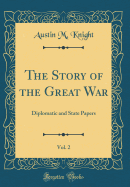 The Story of the Great War, Vol. 2: Diplomatic and State Papers (Classic Reprint)