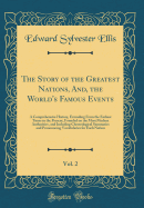 The Story of the Greatest Nations, And, the World's Famous Events, Vol. 2: A Comprehensive History, Extending from the Earliest Times to the Present, Founded on the Most Modern Authorities, and Including Chronological Summaries and Pronouncing Vocabularie