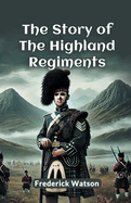 The Story Of The Highland Regiments