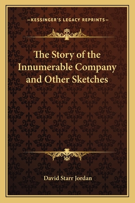 The Story of the Innumerable Company and Other Sketches - Jordan, David Starr