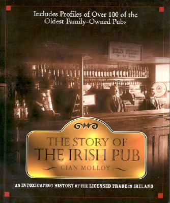 The Story of the Irish Pub: An Intoxicating History of the Licensed Trade in I - Molloy, Cian