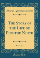 The Story of the Life of Pius the Ninth, Vol. 1 of 2 (Classic Reprint)