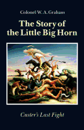 The Story of the Little Big Horn: Custer's Last Fight