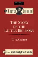 The Story of the Little Big Horn: Custer's Last Fight