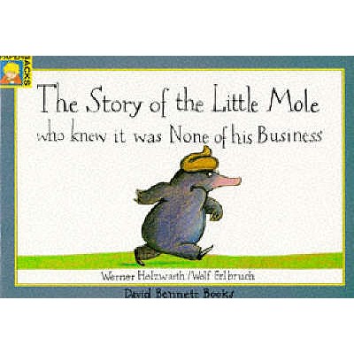 The Story of the Little Mole who knew it was none of his business - Holzwarth, Werner