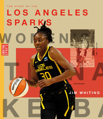 The Story of the Los Angeles Sparks: The Wnba: A History of Women's Hoops: Los Angeles Sparks - Whiting, Jim