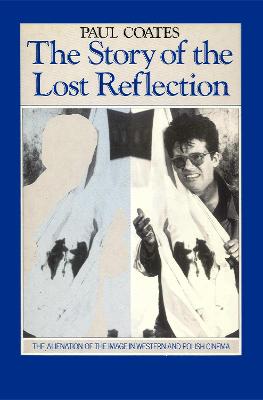 The Story of the Lost Reflection: The Alienation of the Image in Western and Polish Cinema - Coates, Paul