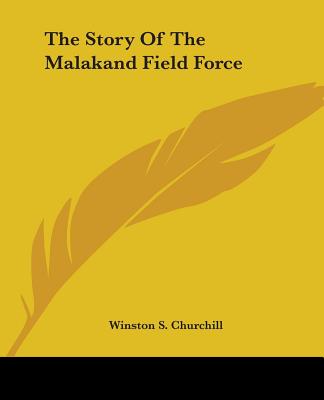 The Story Of The Malakand Field Force - Churchill, Winston S, Sir