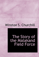 The Story of the Malakand Field Force - Churchill, Winston S, Sir