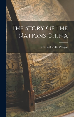 The Story Of The Nations China - Pro Robert K Douglas (Creator)