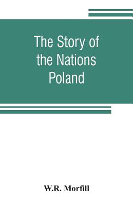 The Story of the Nations: Poland - Morfill, W R