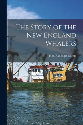 The Story of the New England Whalers - Randolph, Spears John