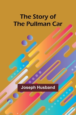 The Story of the Pullman Car - Husband, Joseph